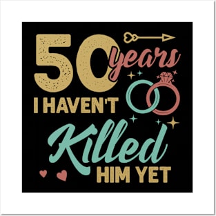 51 years married I Havent Killed Him Yet Diamond wedding anniversary Gift For Husband Wife Posters and Art